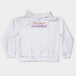 Too Hot to Handle Kids Hoodie